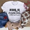 Jesus is Essential T-shirt